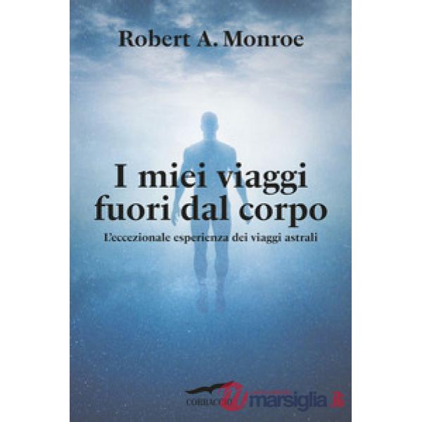 Miei viaggi fuori dal corpo. L'eccezionale esperienza dei viaggi astrali (I)