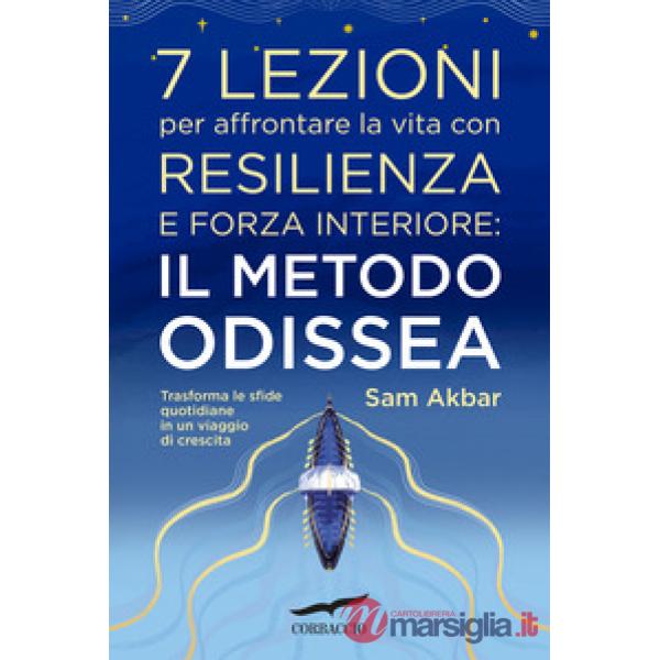 7 lezioni per affrontare la vita con resilienza e forza interiore: il metodo Odissea. Trasforma le sfide quotidiane in un viaggi