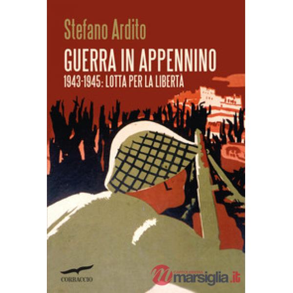 Guerra in Appennino. 1943-1945: Lotta per la libertà