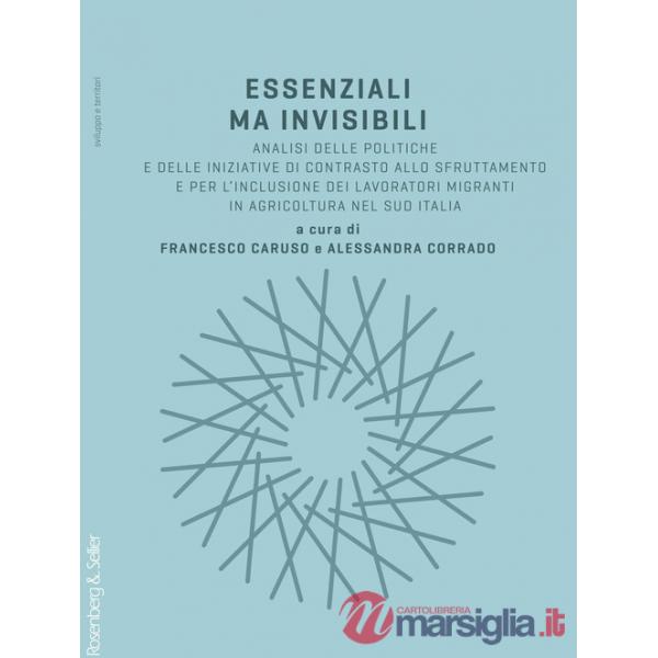Essenziali ma invisibili. Analisi delle politiche e delle iniziative di contrasto allo sfruttamento e per l'inclusione dei lavor