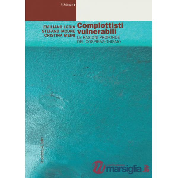 Complottisti vulnerabili. Le ragioni profonde del cospirazionismo