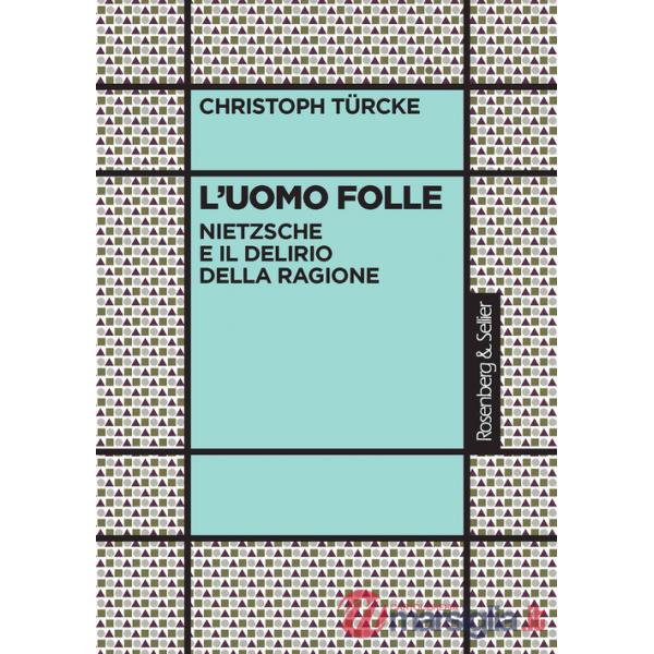 Uomo folle. Nietzsche e il delirio della ragione (L')