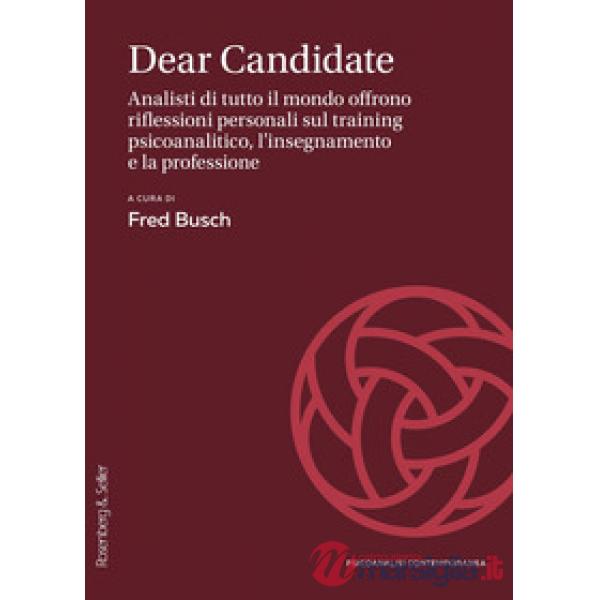 Dear Candidate. Analisti di tutto il mondo offrono riflessioni personali sul training psicoanalitico, l'insegnamento e la profes