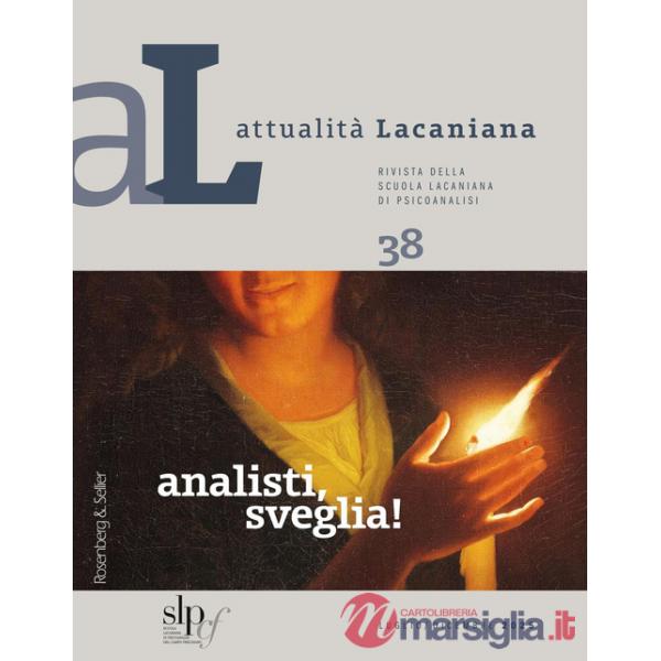 Attualità lacaniana. Rivista della Scuola Lacaniana di Psicoanalisi. Vol. 38: Analisti, sveglia!