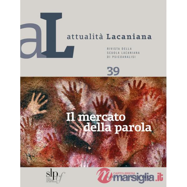 Attualità lacaniana. Rivista della Scuola Lacaniana di Psicoanalisi (2026). Vol. 39: Il mercato della parola