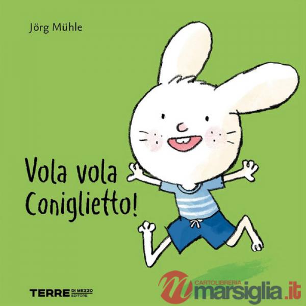 Vola vola coniglietto! Ediz. a colori