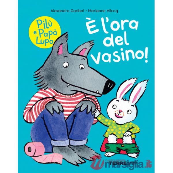 È l'ora del vasino! Pilù e Papà lupo. Ediz. a colori