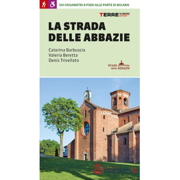 Strada delle abbazie. 130 chilometri a piedi alle porte di Milano (La)