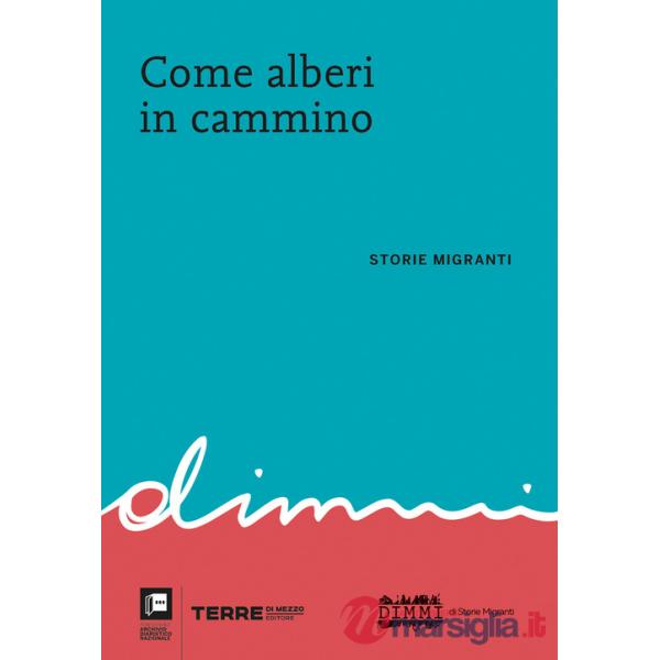 Come alberi in cammino. Storie migranti