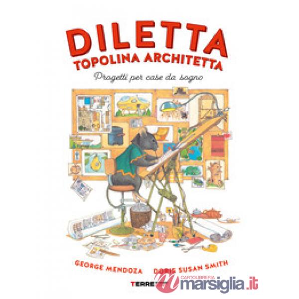 Diletta, topolina architetta. Progetti per case da sogno. Ediz. a colori