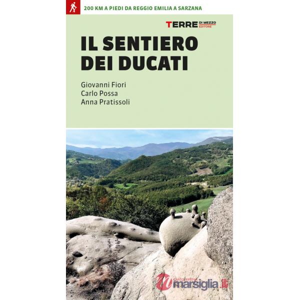 Sentiero dei Ducati. 200 km a piedi da Reggio Emilia a Sarzana (Il)