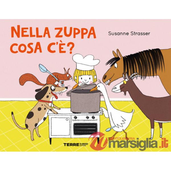 Nella zuppa cosa c'e'? Ediz. a colori