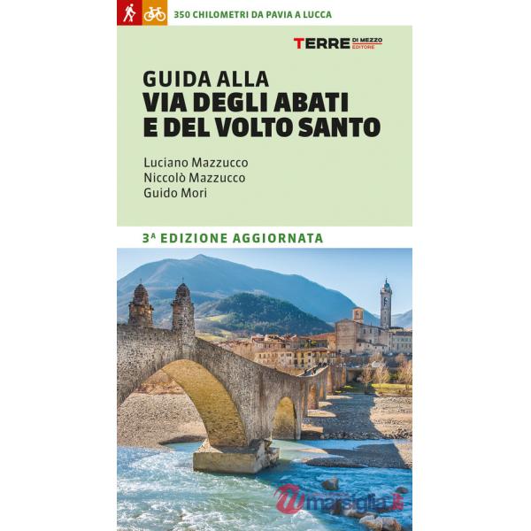 Guida alla Via degli Abati e del Volto Santo. 350 chilometri da Pavia a Lucca