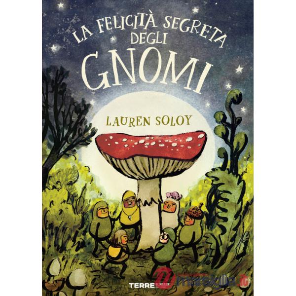 Felicità segreta degli gnomi. Ediz. a colori (La)