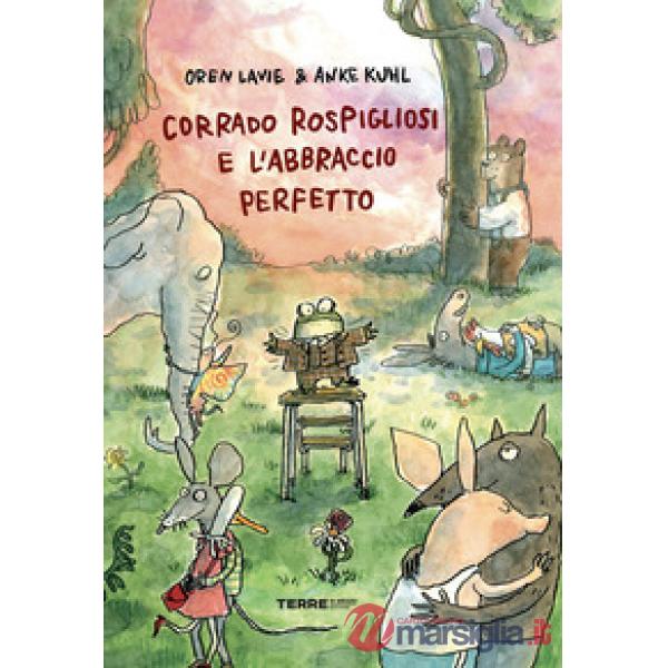 Corrado Rospigliosi e l'abbraccio perfetto. Ediz. a colori
