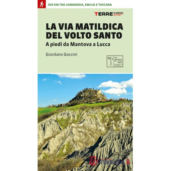 Via matildica del volto santo. A piedi da Mantova a Lucca (La)