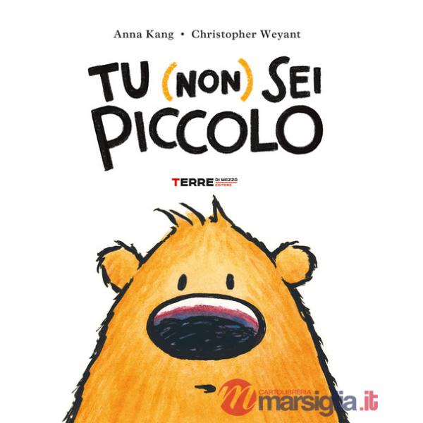 Tu (non) sei piccolo-You are (not) small. Ediz. a colori