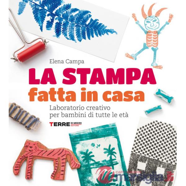 Stampa fatta in casa. Laboratorio creativo per bambini di tutte le età. Nuova ediz. (La)