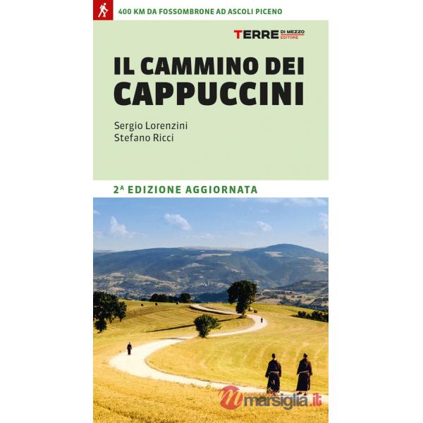 Cammino dei cappuccini. 400 km da Fossombrone ad Ascoli Piceno (Il)