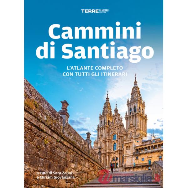 Cammini di Santiago. L'atlante completo con tutti gli itinerari