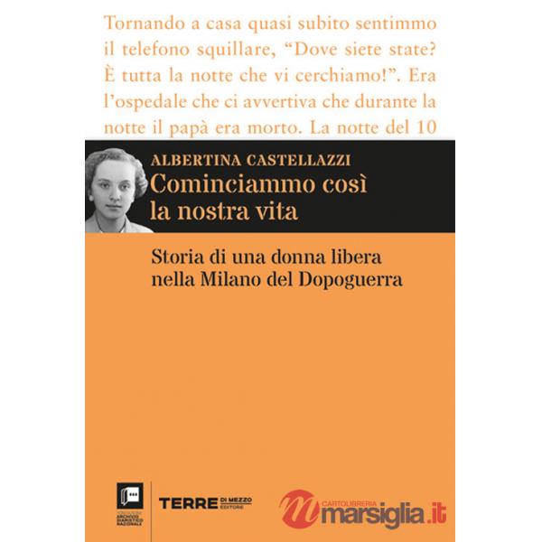 Cominciammo così la nostra vita. Storia di una donna libera nella Milano del Dopoguerra