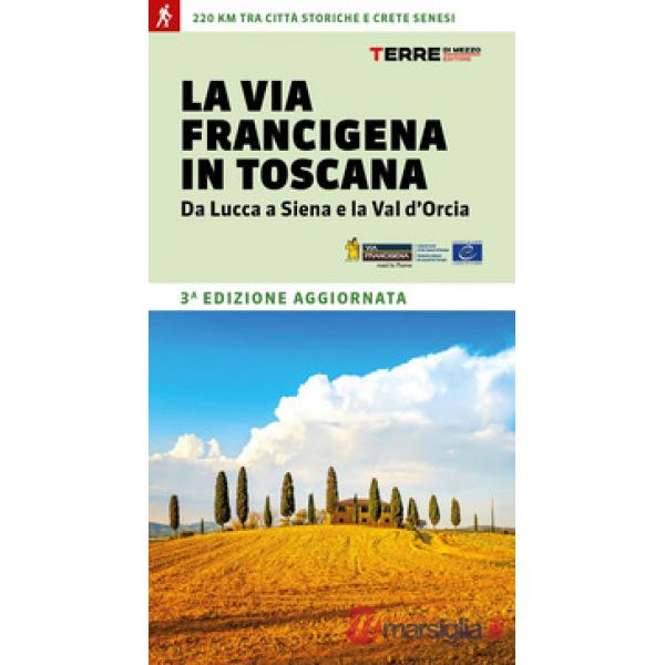 La via Francigena in Toscana. Da Lucca a Siena e la Val d'Orcia