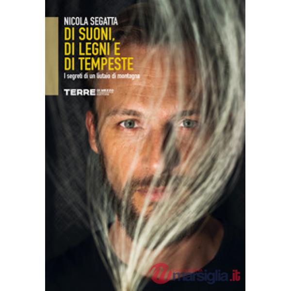 Di suoni, di legni e di tempeste. I segreti di un liutaio di montagna
