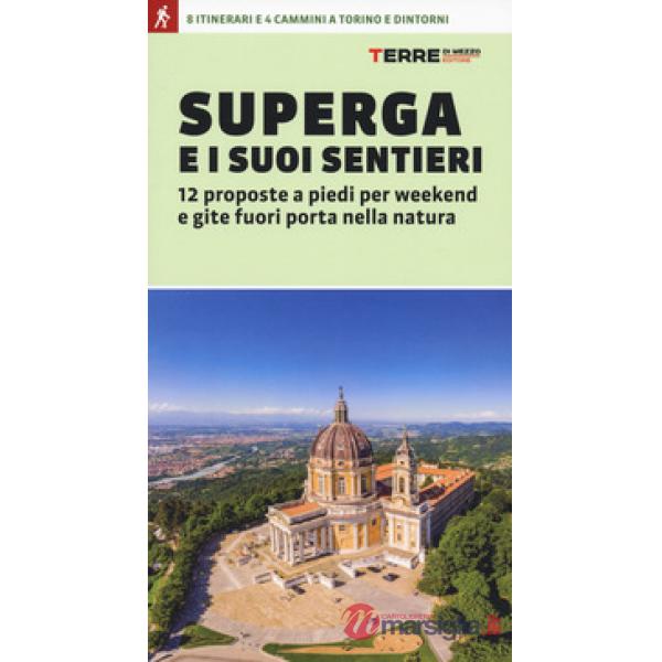Superga e i suoi sentieri. 12 proposte a piedi per weekend e gite fuori porta nella natura