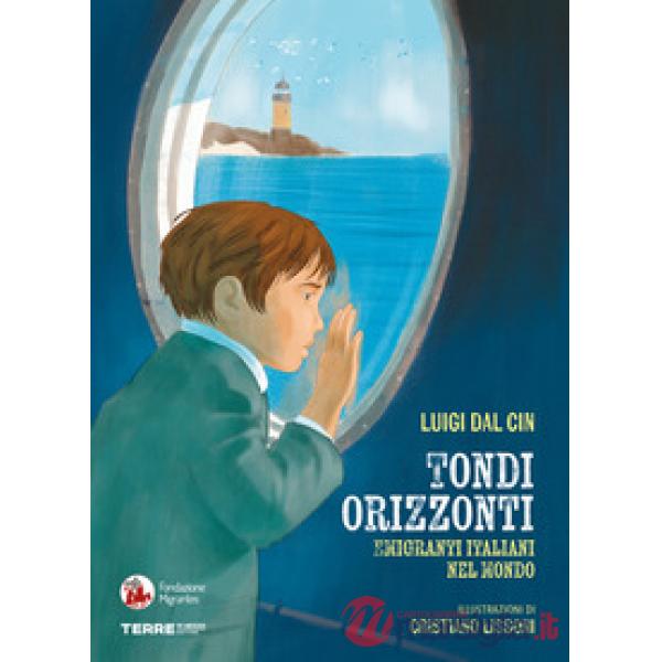 Tondi orizzonti. Emigranti italiani nel mondo