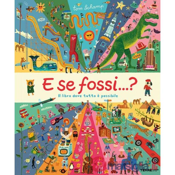 E se fossi...? Il libro dove tutto è possibile. Ediz. a colori