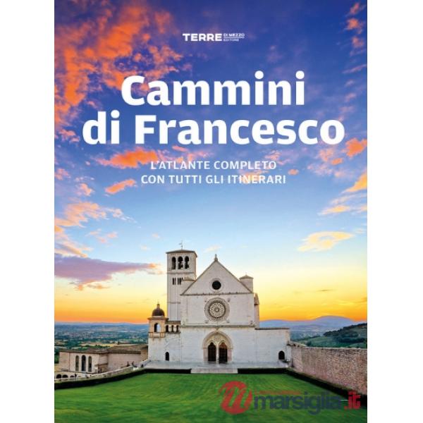 Cammini di Francesco. L'atlante completo con tutti gli itinerari