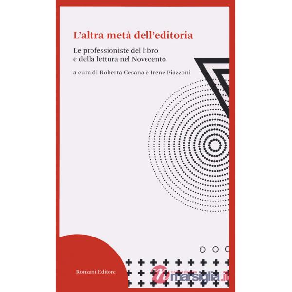 Altra metà dell'editoria. Le professioniste del libro e della lettura nel Novecento (L')