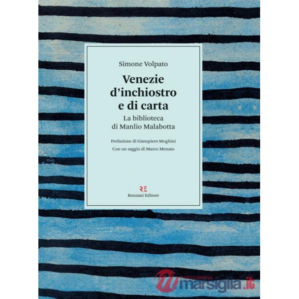 Venezie d'inchiostro e di carta. La biblioteca di Manlio Malabotta