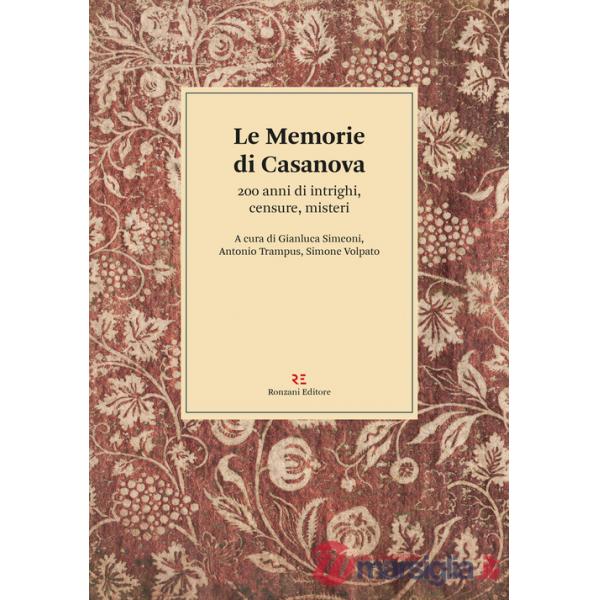 Memorie di Casanova. 200 anni di intrighi, censure, misteri (Le)