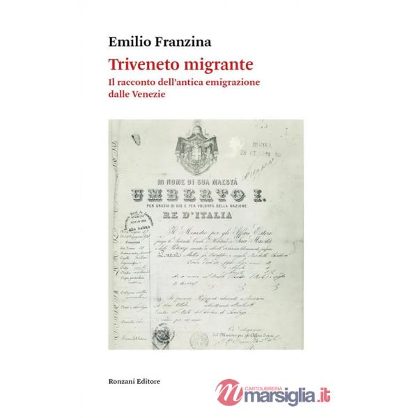 Triveneto migrante. Il racconto dell'antica emigrazione dalle Venezie