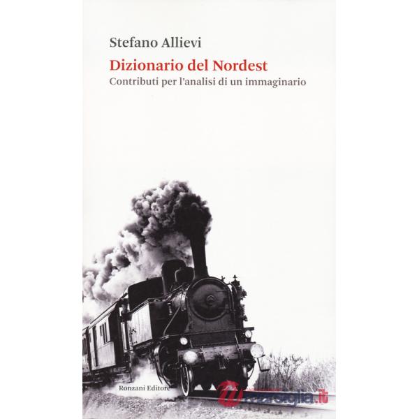 Dizionario del Nordest. Contributi per l'analisi di un immaginario