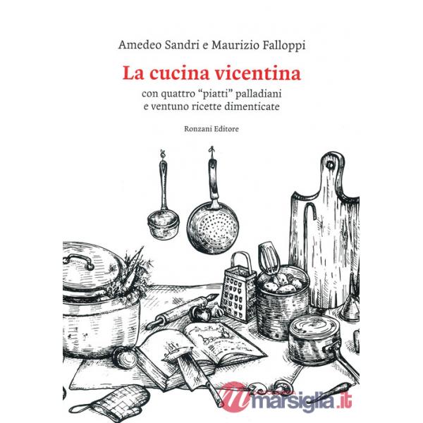 Cucina vicentina. Con quattro "piatti" palladiani e ventuno ricette dimenticate (La)