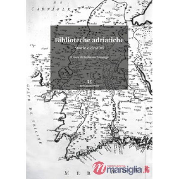 Biblioteche adriatiche. Storie e destini