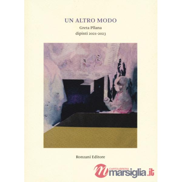 Altro modo. Greta Pllana. Dipinti (2021-2023). Ediz. a colori (Un)