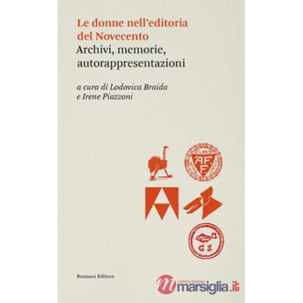 Donne dell'editoria del Novecento. Archivi, memorie, autorappresentazioni (Le)