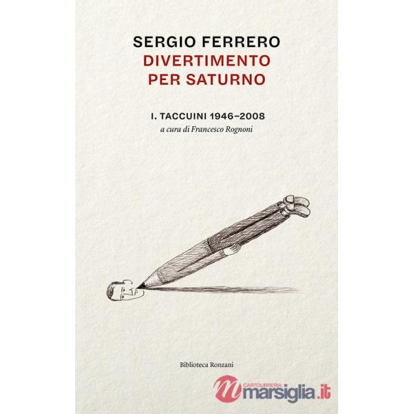 Divertimento per Saturno. Taccuini 1946-2008