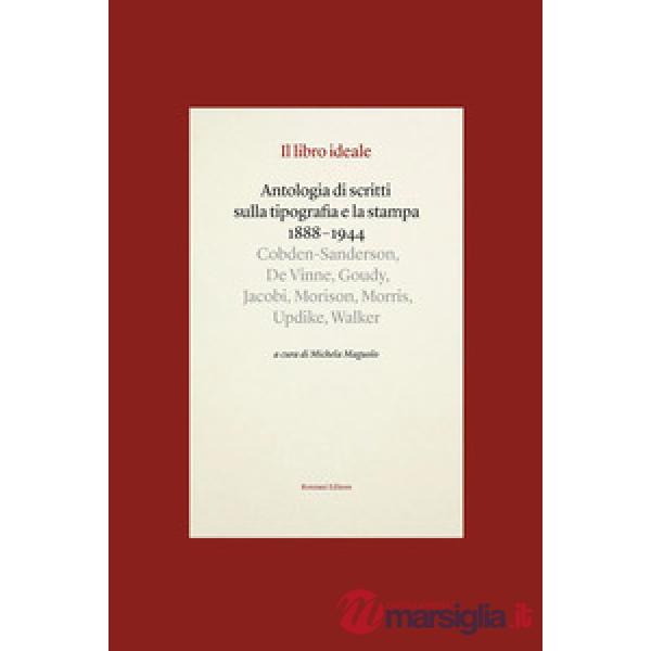 Libro ideale. Antologia di scritti sulla tipografia e la stampa 1888-1944 (Il)