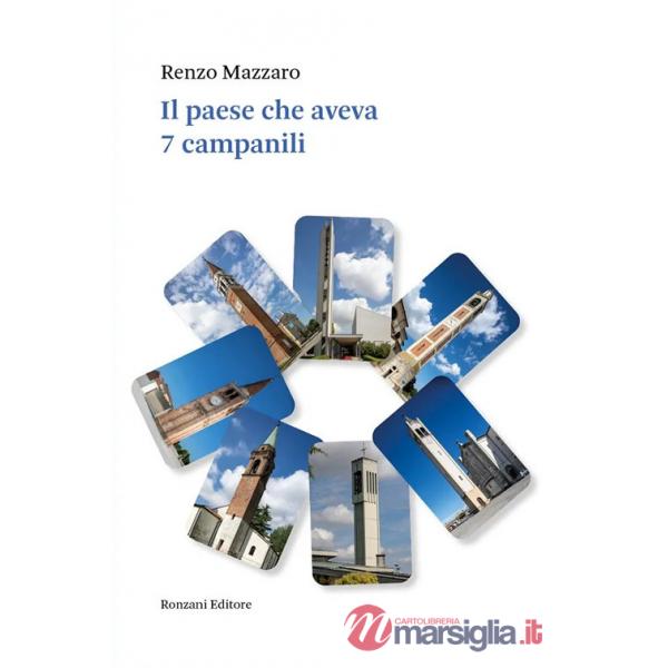 Paese che aveva 7 campanili. Dal 1974 al 2024 cinquant'anni di storia e di storie di Vigonza e dintorni (Il)