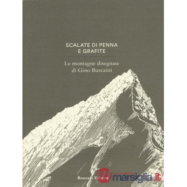 Scalate di penna e di grafite. Le montagne disegnate di Gino Buscaini. Ediz. illustrata