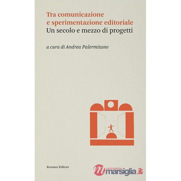 Tra comunicazione e sperimentazione editoriale. Un secolo e mezzo di progetti