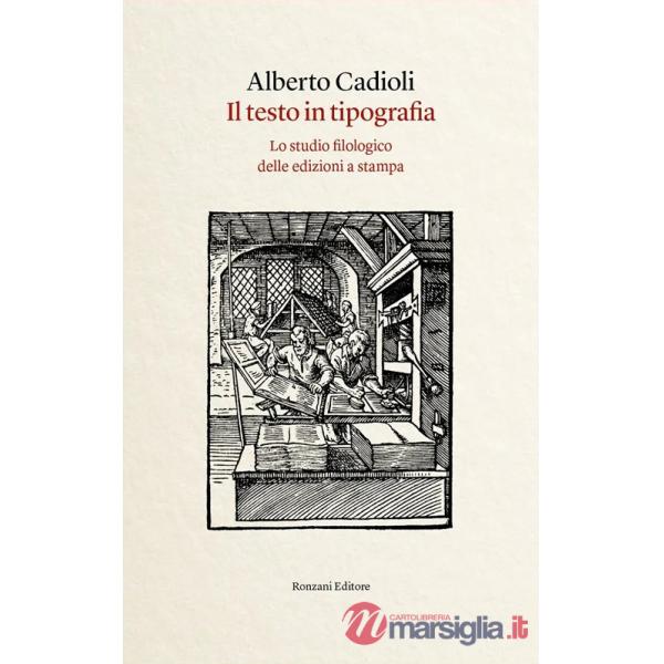 Testo in tipografia. Lo studio filologico delle edizioni a stampa (Il)