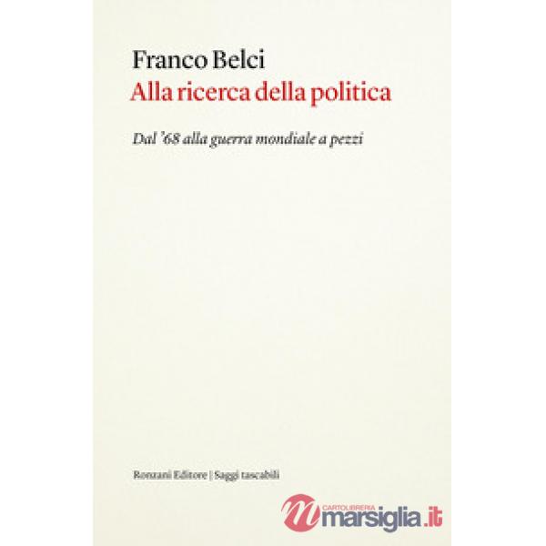 Alla ricerca della politica. Dal '68 alla guerra mondiale a pezzi