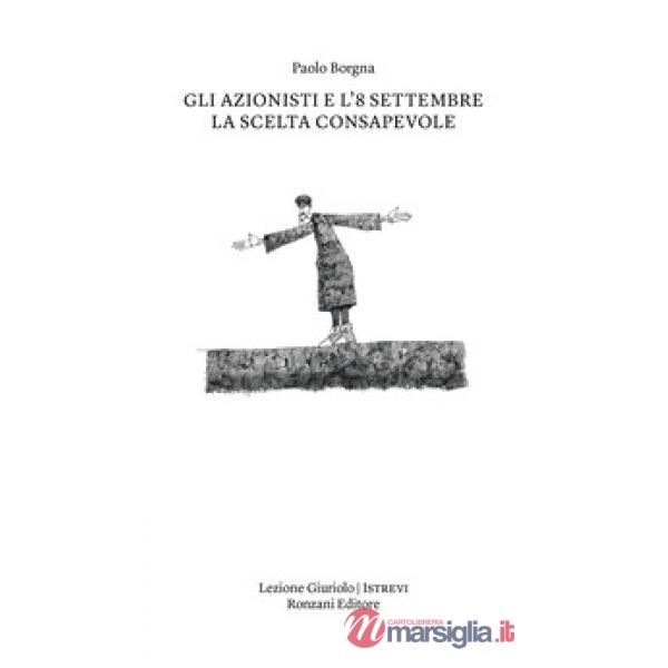 Azionisti e l'8 settembre. La scelta consapevole (Gli)