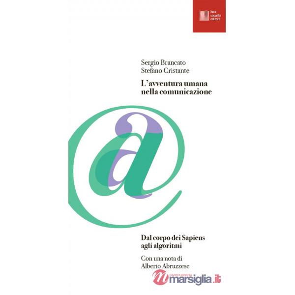 Avventura umana nella comunicazione. Dal corpo dei Sapiens agli algoritmi (L')