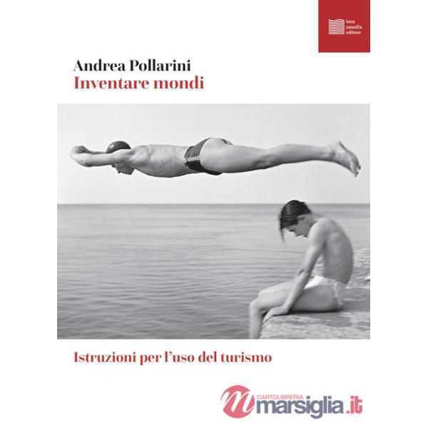 Inventare mondi. Istruzioni per l'uso del turismo